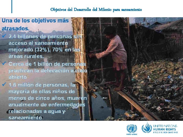 Objetivos del Desarrollo del Milenio para saneamiento Una de los objetivos más atrasados. ü