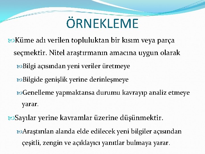 ÖRNEKLEME Küme adı verilen topluluktan bir kısım veya parça seçmektir. Nitel araştırmanın amacına uygun