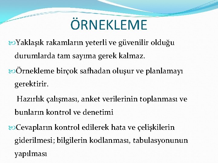 ÖRNEKLEME Yaklaşık rakamların yeterli ve güvenilir olduğu durumlarda tam sayıma gerek kalmaz. Örnekleme birçok