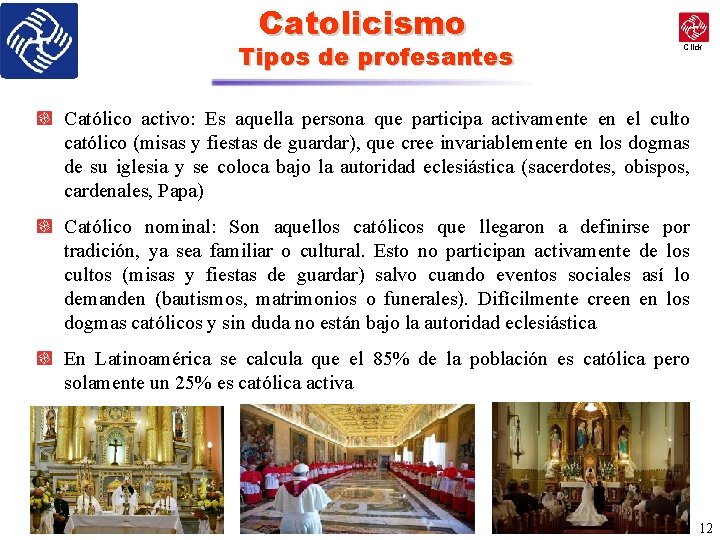 Catolicismo Tipos de profesantes Click Católico activo: Es aquella persona que participa activamente en