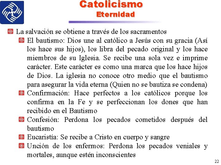 Catolicismo Eternidad La salvación se obtiene a través de los sacramentos El bautismo: Dios