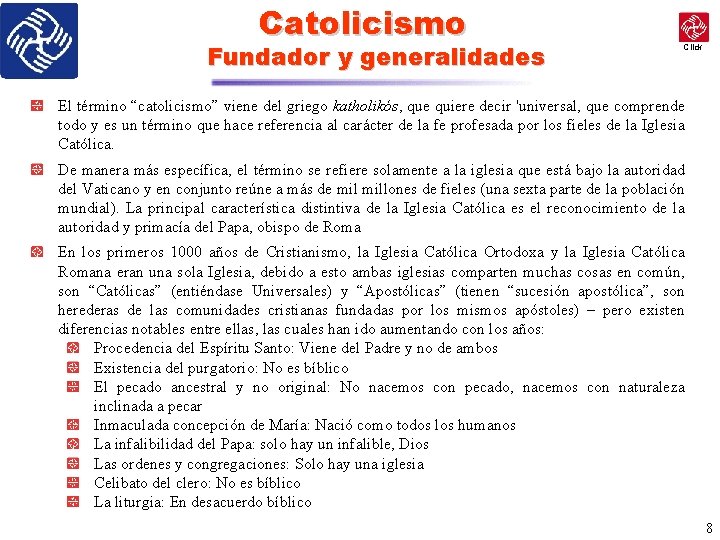 Catolicismo Fundador y generalidades Click El término “catolicismo” viene del griego katholikós, que quiere