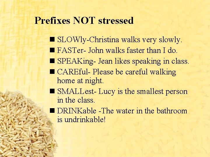 Prefixes NOT stressed n SLOWly-Christina walks very slowly. n FASTer- John walks faster than