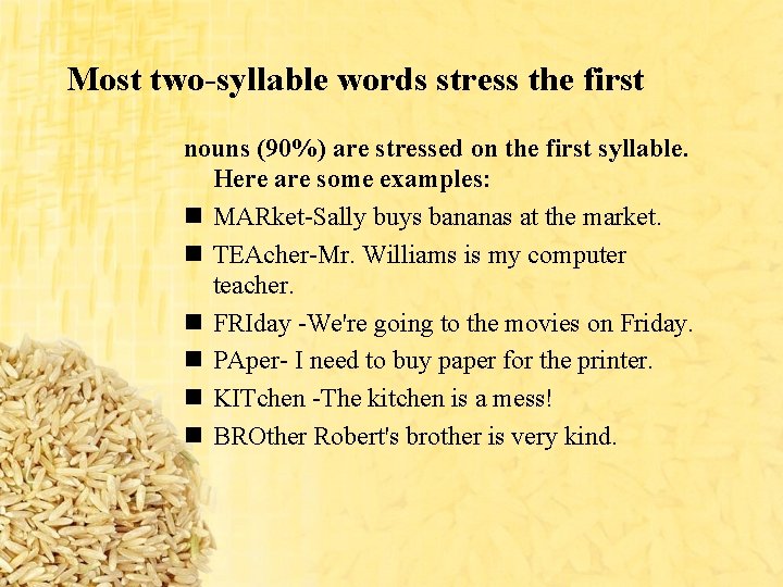 Most two-syllable words stress the first nouns (90%) are stressed on the first syllable.