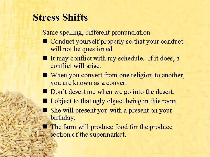 Stress Shifts Same spelling, different pronunciation n Conduct yourself properly so that your conduct