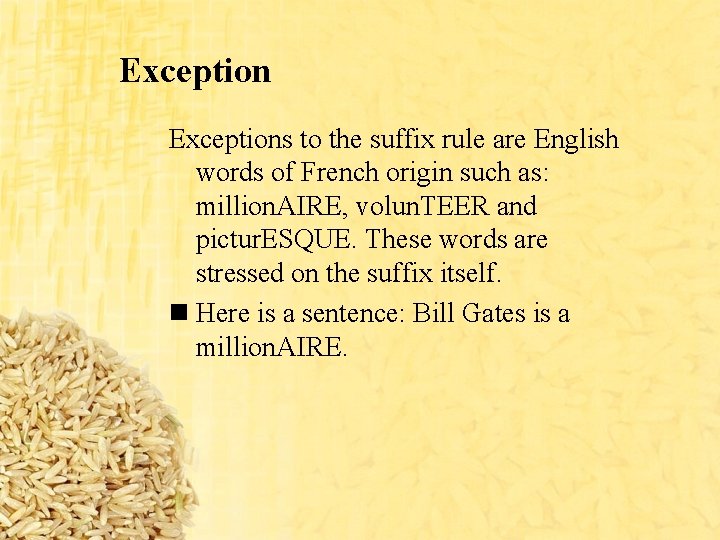 Exceptions to the suffix rule are English words of French origin such as: million.