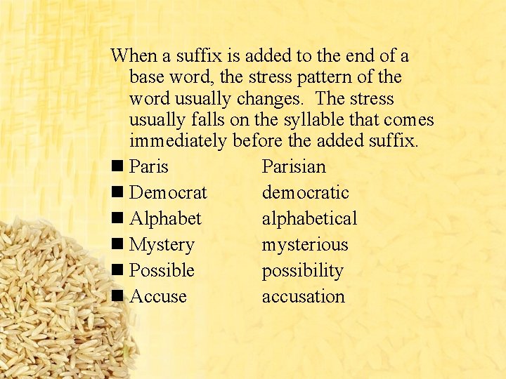 When a suffix is added to the end of a base word, the stress