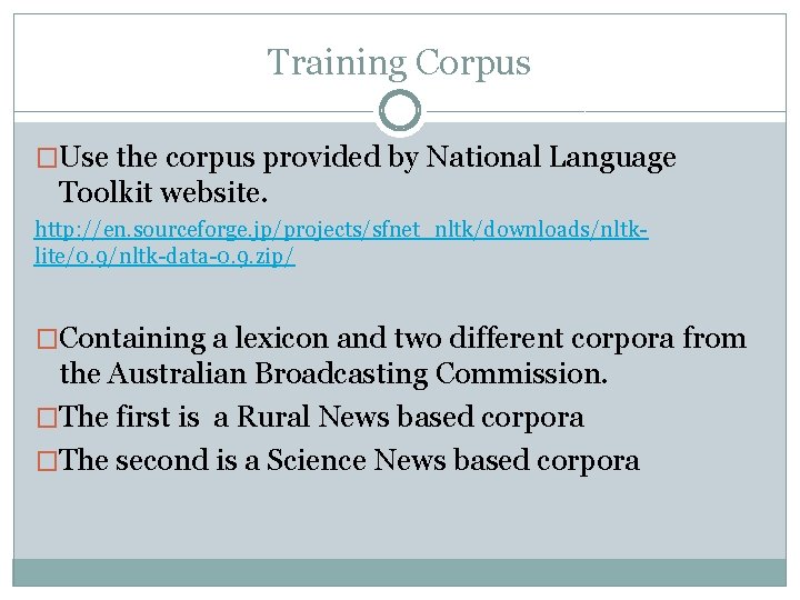 Training Corpus �Use the corpus provided by National Language Toolkit website. http: //en. sourceforge.