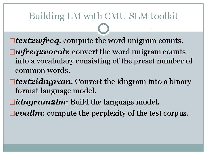 Building LM with CMU SLM toolkit �text 2 wfreq: compute the word unigram counts.