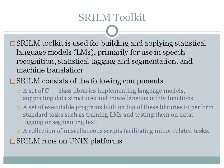 SRILM Toolkit � SRILM toolkit is used for building and applying statistical language models