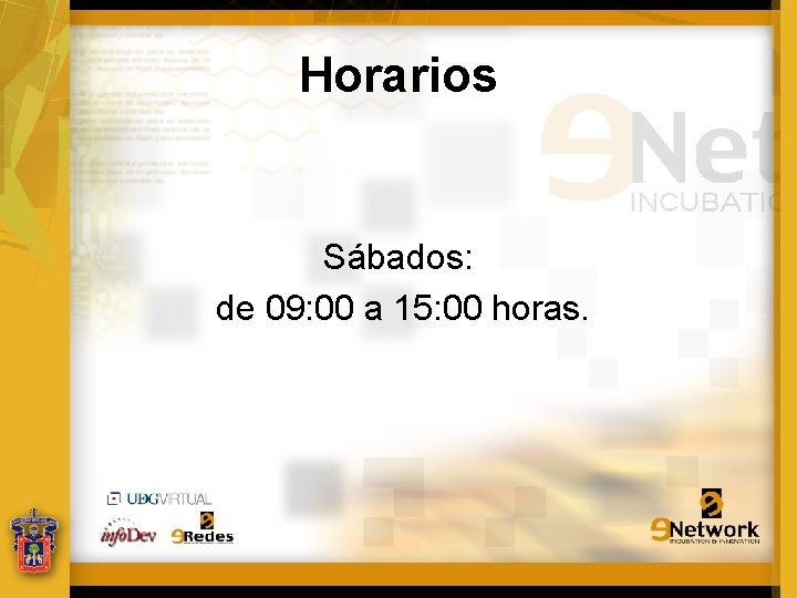 Horarios Sábados: de 09: 00 a 15: 00 horas. 