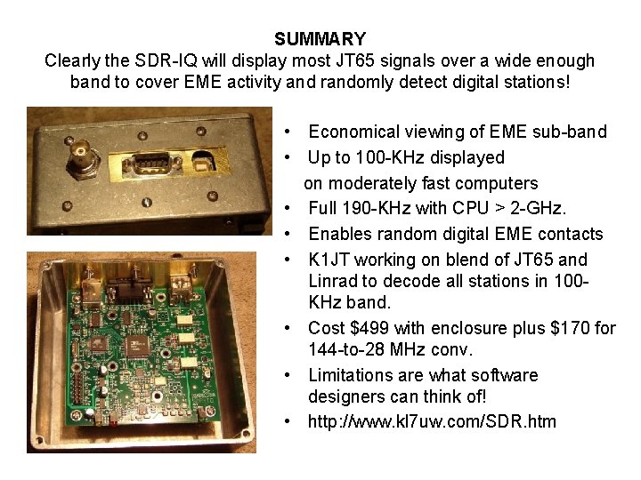 SUMMARY Clearly the SDR-IQ will display most JT 65 signals over a wide enough