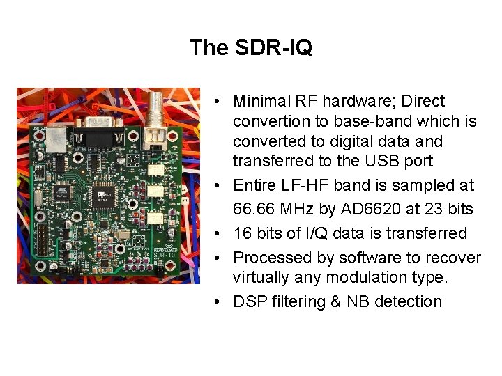 The SDR-IQ • Minimal RF hardware; Direct convertion to base-band which is converted to