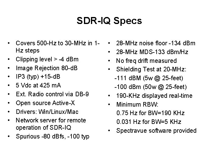 SDR-IQ Specs • Covers 500 -Hz to 30 -MHz in 1 Hz steps •