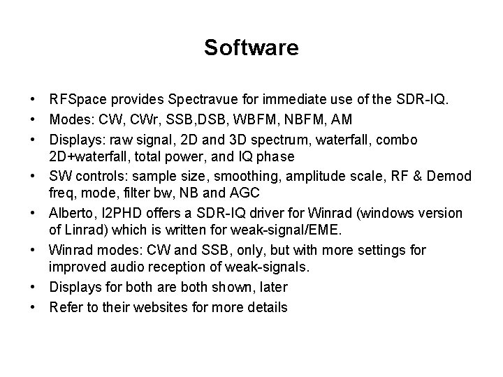 Software • RFSpace provides Spectravue for immediate use of the SDR-IQ. • Modes: CW,