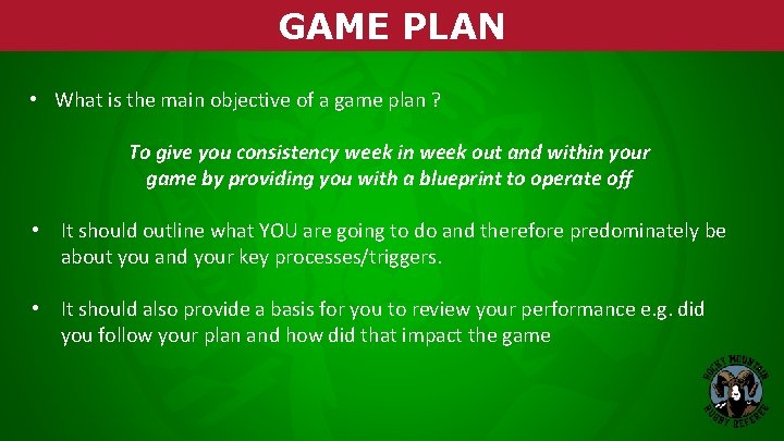 GAME PLAN • What is the main objective of a game plan ? To