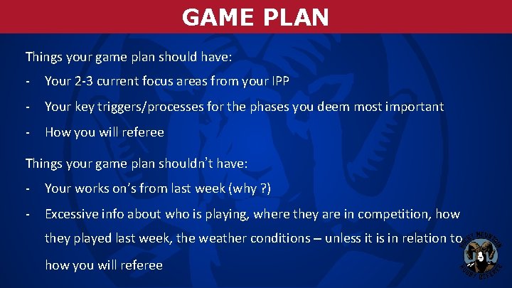 GAME PLAN Things your game plan should have: - Your 2 -3 current focus