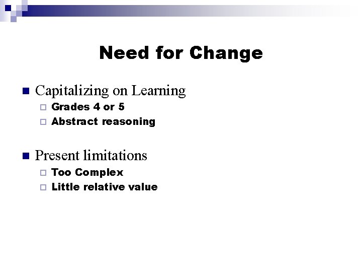 Need for Change n Capitalizing on Learning Grades 4 or 5 ¨ Abstract reasoning