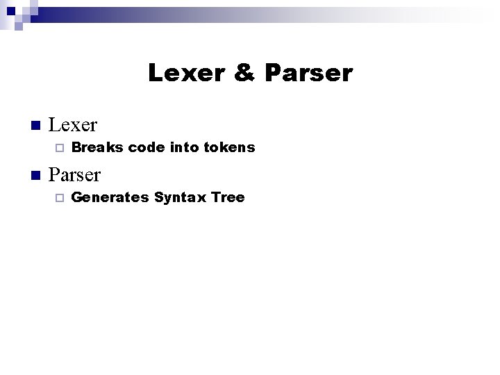 Lexer & Parser n Lexer ¨ n Breaks code into tokens Parser ¨ Generates