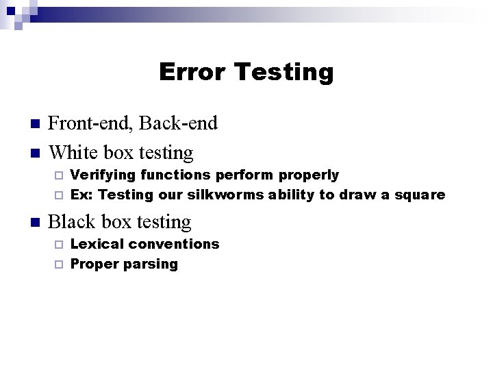 Error Testing n n Front-end, Back-end White box testing Verifying functions perform properly ¨