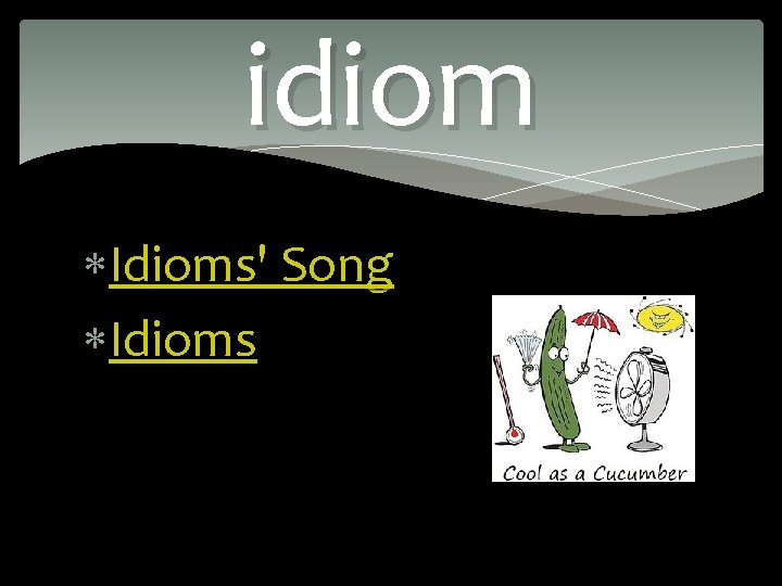 idiom Idioms' Song Idioms 