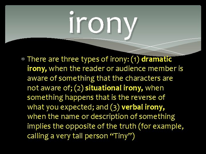 irony There are three types of irony: (1) dramatic irony, when the reader or