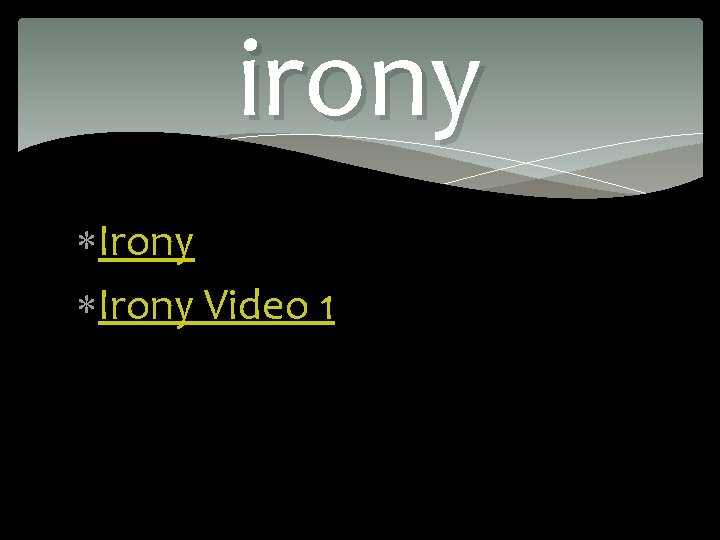 irony Irony Video 1 