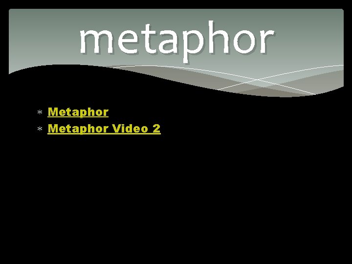 metaphor Metaphor Video 2 