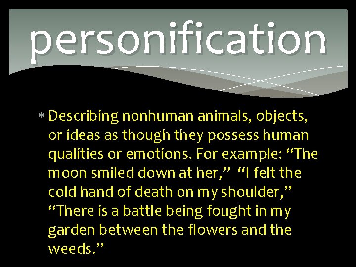 personification Describing nonhuman animals, objects, or ideas as though they possess human qualities or