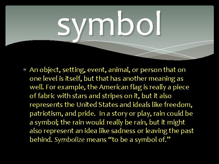 symbol An object, setting, event, animal, or person that on one level is itself,