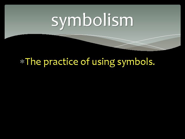 symbolism The practice of using symbols. 