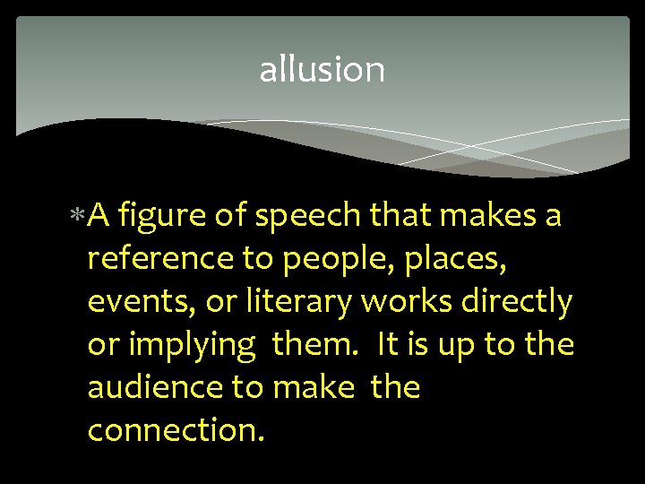 allusion A figure of speech that makes a reference to people, places, events, or