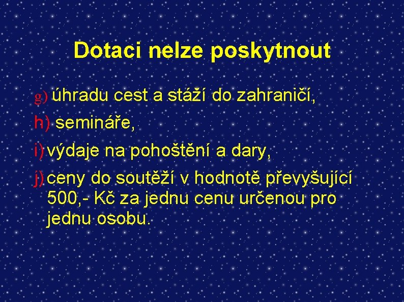 Dotaci nelze poskytnout g) úhradu cest a stáží do zahraničí, h) semináře, i) výdaje