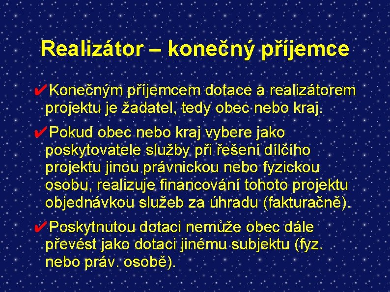 Realizátor – konečný příjemce ✔Konečným příjemcem dotace a realizátorem projektu je žadatel, tedy obec