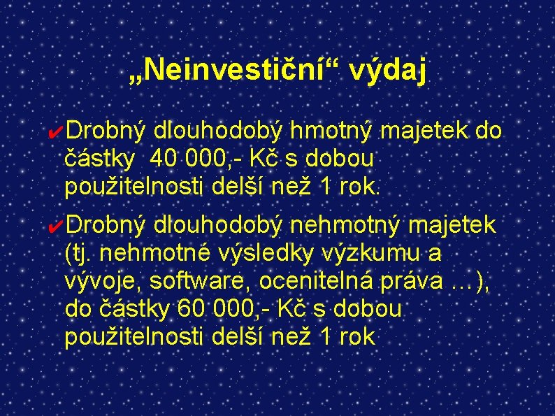 „Neinvestiční“ výdaj ✔Drobný dlouhodobý hmotný majetek do částky 40 000, - Kč s dobou