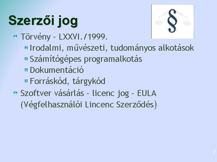 Szerzői jog Törvény – LXXVI. /1999. Irodalmi, művészeti, tudományos alkotások Számítógépes programalkotás Dokumentáció Forráskód,