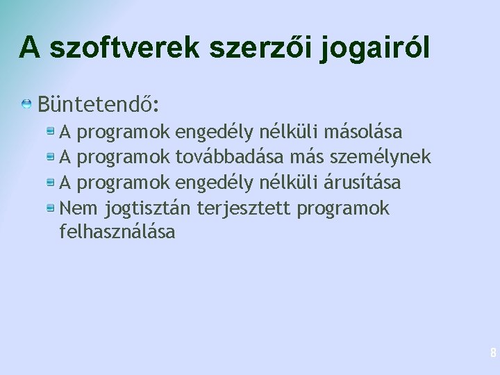 A szoftverek szerzői jogairól Büntetendő: A programok engedély nélküli másolása A programok továbbadása más