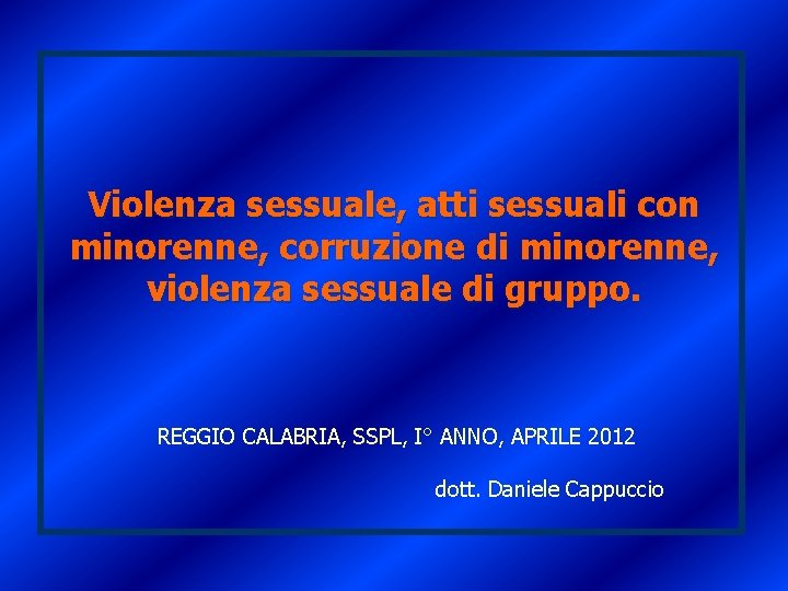 Violenza sessuale, atti sessuali con minorenne, corruzione di minorenne, violenza sessuale di gruppo. REGGIO