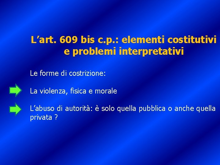 L’art. 609 bis c. p. : elementi costitutivi e problemi interpretativi Le forme di