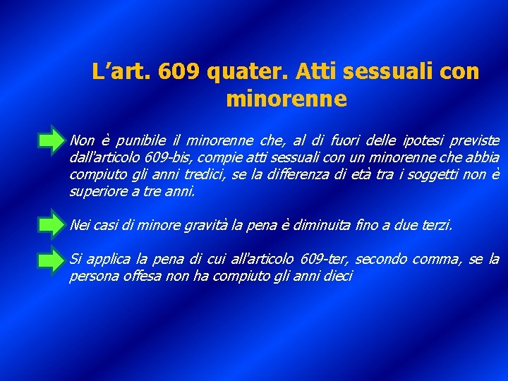 L’art. 609 quater. Atti sessuali con minorenne Non è punibile il minorenne che, al