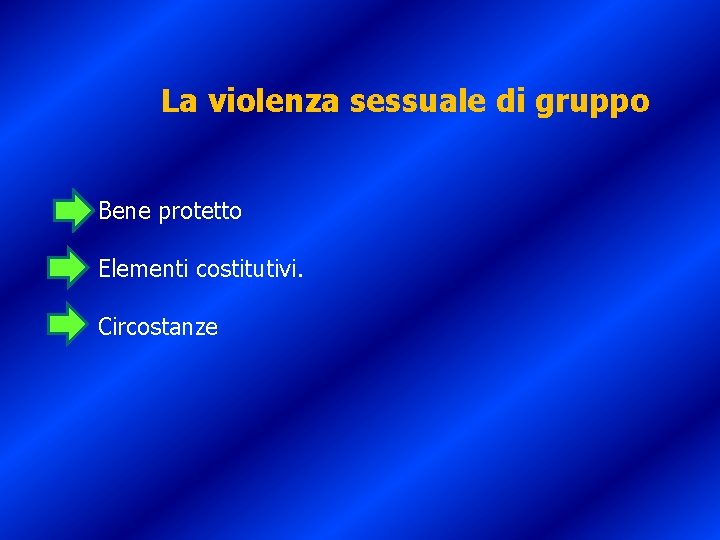 La violenza sessuale di gruppo Bene protetto Elementi costitutivi. Circostanze 