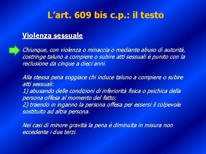 L’art. 609 bis c. p. : il testo Violenza sessuale Chiunque, con violenza o