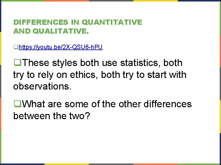 DIFFERENCES IN QUANTITATIVE AND QUALITATIVE. qhttps: //youtu. be/2 X-QSU 6 -h. PU q. These