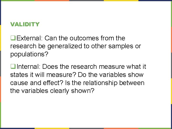 VALIDITY q. External: Can the outcomes from the research be generalized to other samples
