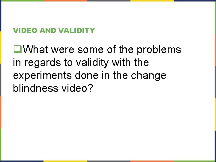 VIDEO AND VALIDITY q. What were some of the problems in regards to validity
