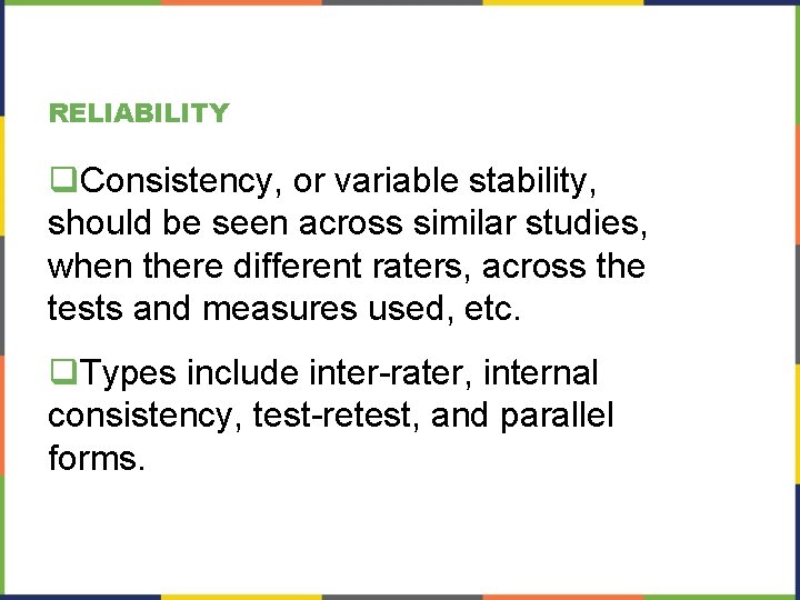 RELIABILITY q. Consistency, or variable stability, should be seen across similar studies, when there