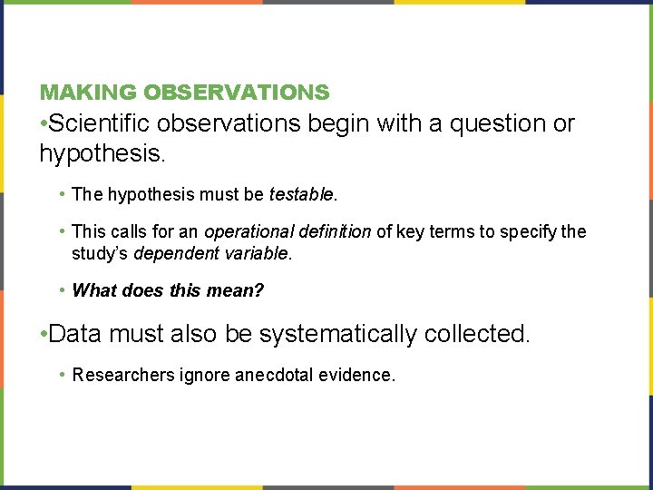 MAKING OBSERVATIONS • Scientific observations begin with a question or hypothesis. • The hypothesis