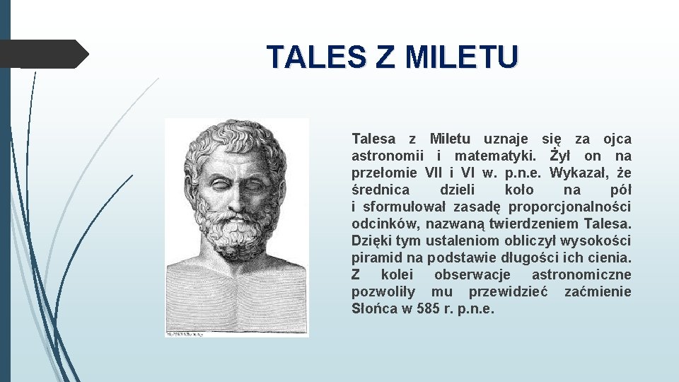 TALES Z MILETU Talesa z Miletu uznaje się za ojca astronomii i matematyki. Żył