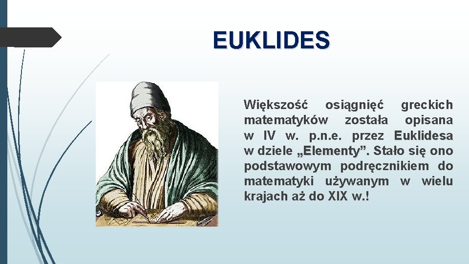 EUKLIDES Większość osiągnięć greckich matematyków została opisana w IV w. p. n. e. przez