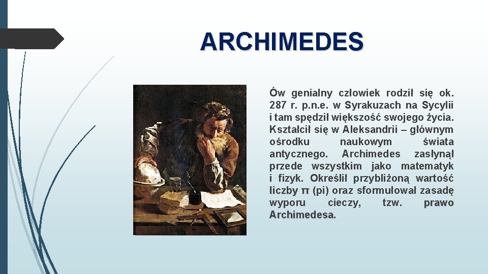 ARCHIMEDES Ów genialny człowiek rodził się ok. 287 r. p. n. e. w Syrakuzach